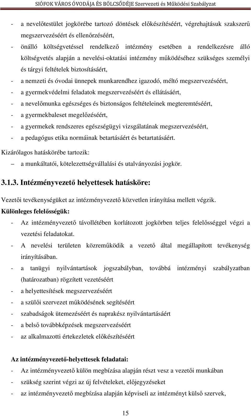 gyermekvédelmi feladatok megszervezéséért és ellátásáért, - a nevelőmunka egészséges és biztonságos feltételeinek megteremtéséért, - a gyermekbaleset megelőzéséért, - a gyermekek rendszeres