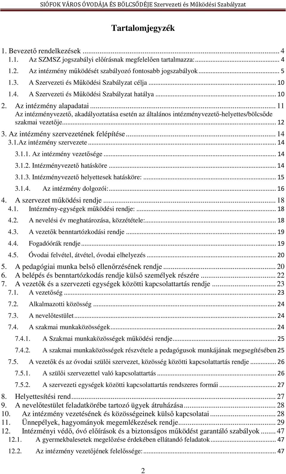 .. 11 Az intézményvezető, akadályoztatása esetén az általános intézményvezető-helyettes/bölcsőde szakmai vezetője.... 12 3. Az intézmény szervezetének felépítése... 14 3.1.Az intézmény szervezete.