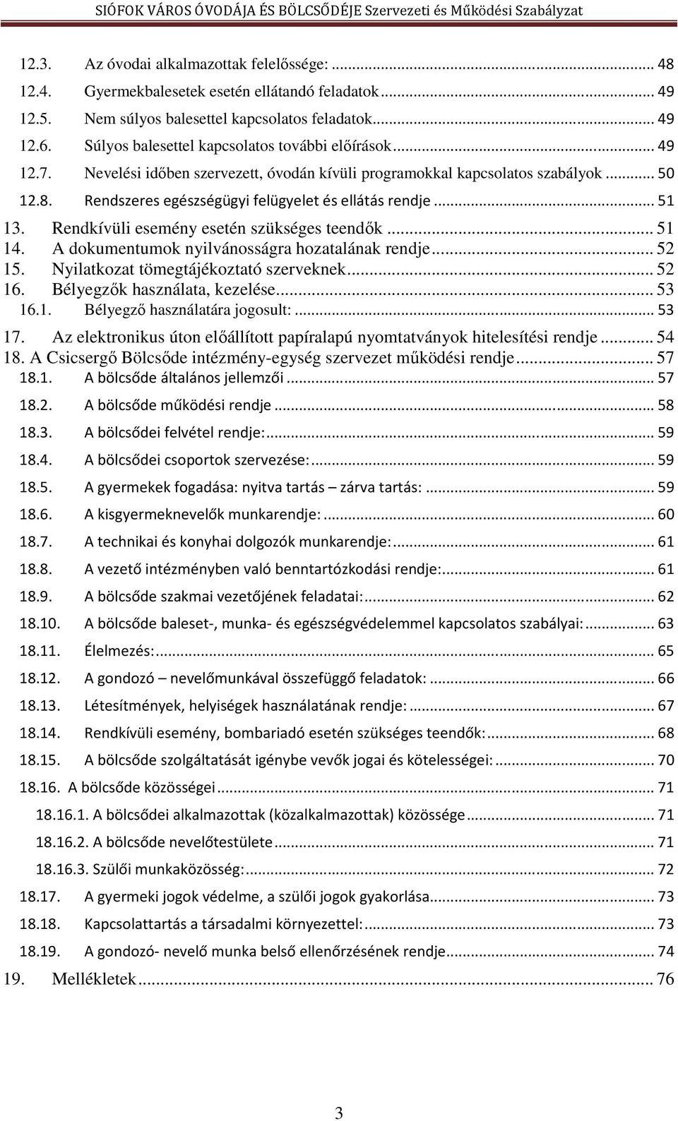 Rendszeres egészségügyi felügyelet és ellátás rendje... 51 13. Rendkívüli esemény esetén szükséges teendők... 51 14. A dokumentumok nyilvánosságra hozatalának rendje... 52 15.