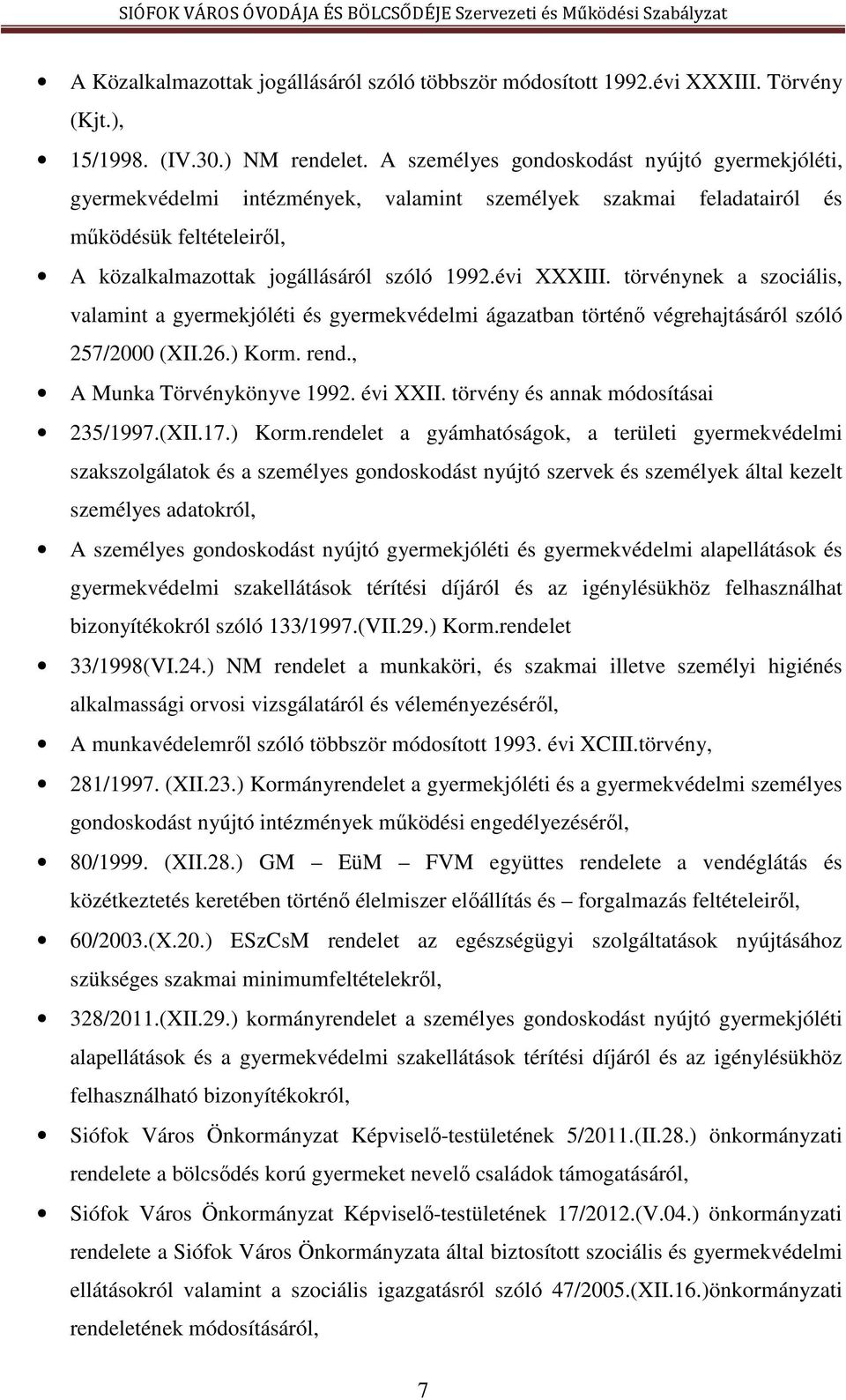 törvénynek a szociális, valamint a gyermekjóléti és gyermekvédelmi ágazatban történő végrehajtásáról szóló 257/2000 (XII.26.) Korm. rend., A Munka Törvénykönyve 1992. évi XXII.