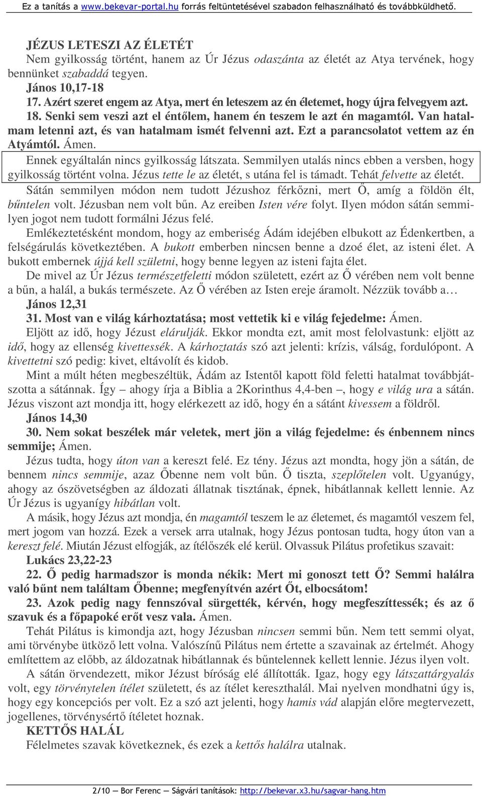 Van hatalmam letenni azt, és van hatalmam ismét felvenni azt. Ezt a parancsolatot vettem az én Atyámtól. Ámen. Ennek egyáltalán nincs gyilkosság látszata.