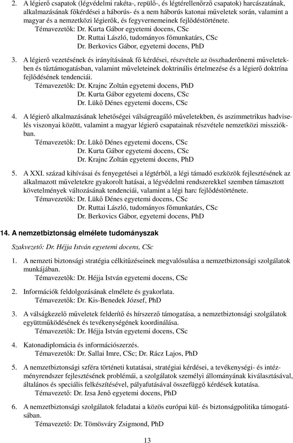 A légierı vezetésének és irányításának fı kérdései, részvétele az összhaderınemi mőveletekben és tőztámogatásban, valamint mőveleteinek doktrinális értelmezése és a légierı doktrína fejlıdésének