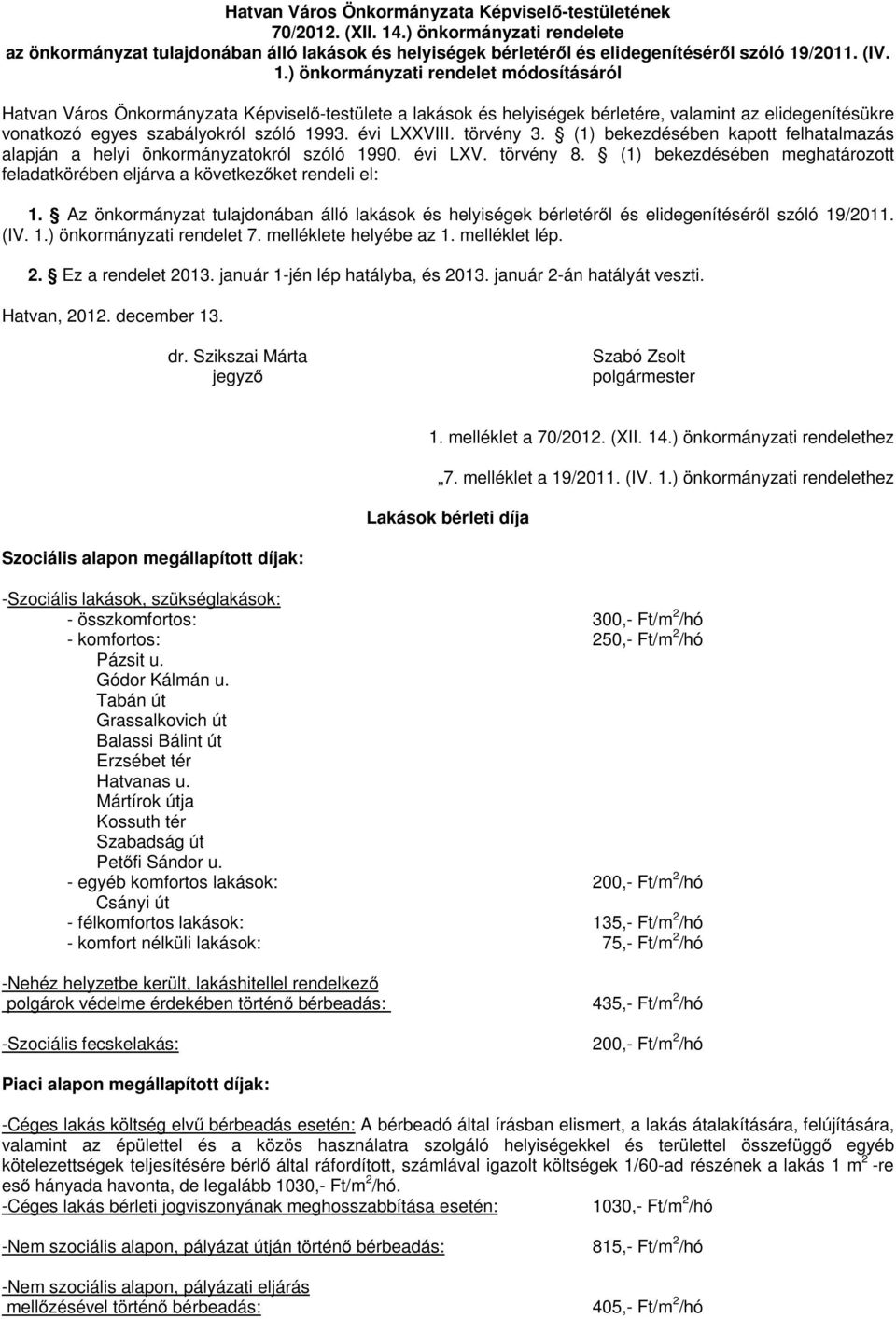 évi LXXVIII. törvény 3. (1) bekezdésében kapott felhatalmazás alapján a helyi önkormányzatokról szóló 1990. évi LXV. törvény 8.