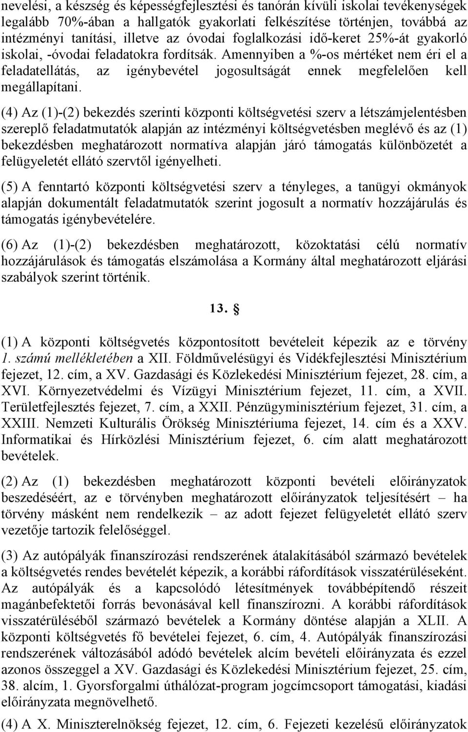 Amennyiben a %-os mértéket nem éri el a feladatellátás, az igénybevétel jogosultságát ennek megfelelően kell megállapítani.