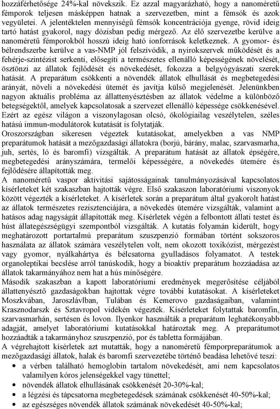 Az élő szervezetbe kerülve a nanoméretű fémporokból hosszú ideig ható ionforrások keletkeznek.