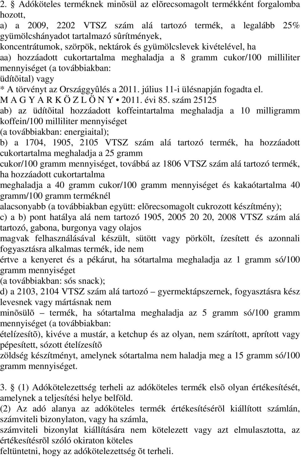 2011. július 11-i ülésnapján fogadta el. M A G Y A R K Ö Z L Ö N Y 2011. évi 85.