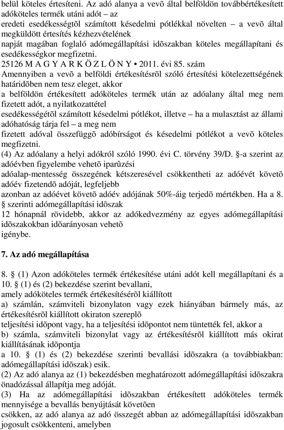 napját magában foglaló adómegállapítási idõszakban köteles megállapítani és esedékességkor megfizetni. 25126 M A G Y A R K Ö Z L Ö N Y 2011. évi 85.