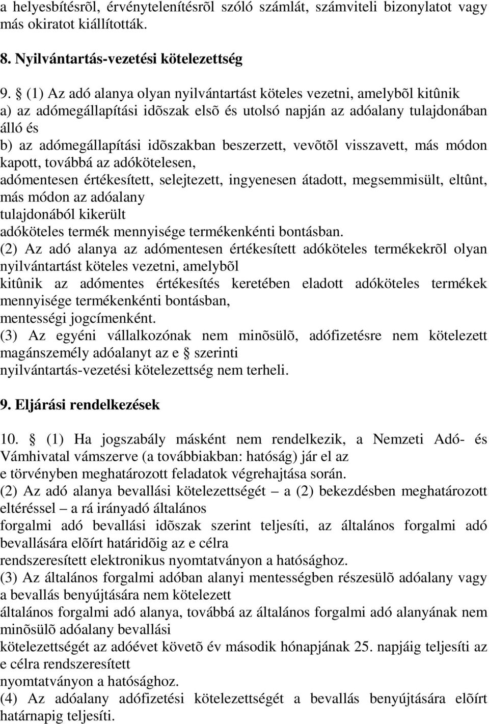 beszerzett, vevõtõl visszavett, más módon kapott, továbbá az adókötelesen, adómentesen értékesített, selejtezett, ingyenesen átadott, megsemmisült, eltûnt, más módon az adóalany tulajdonából kikerült