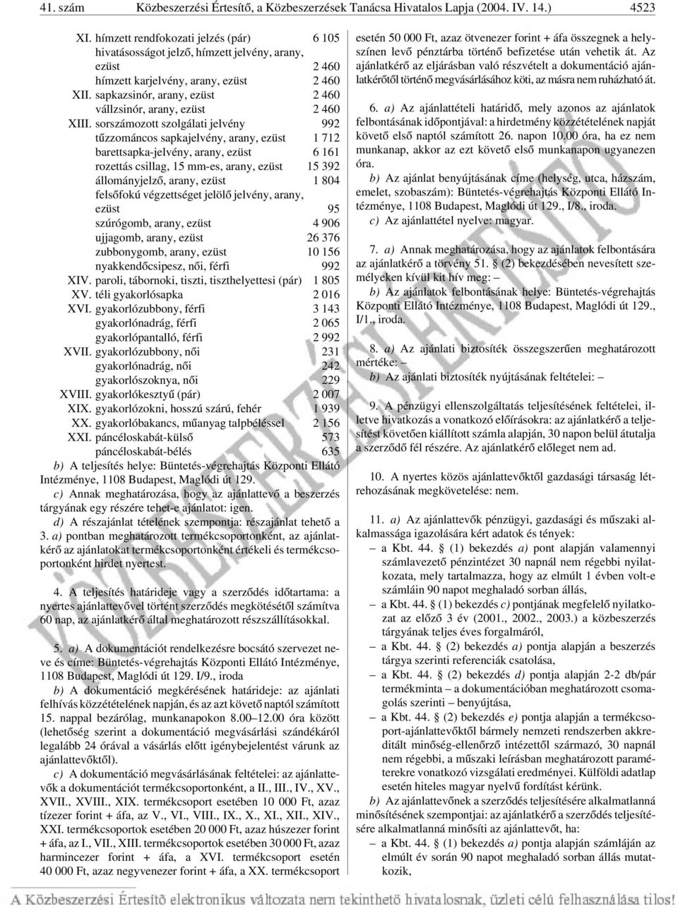 sapkazsinór, arany, ezüst 2 460 vállzsinór, arany, ezüst 2 460 XIII.