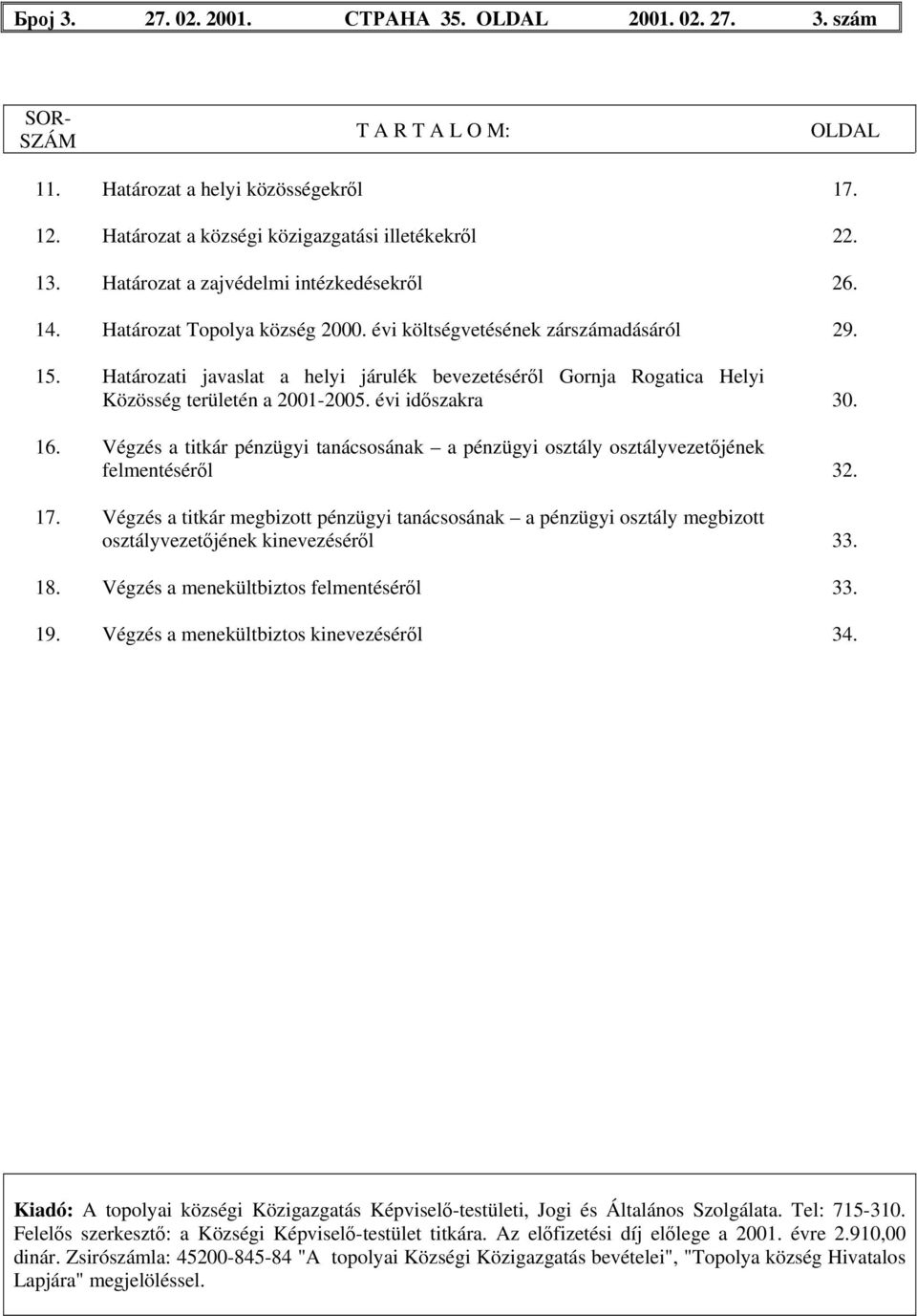 Határozati javaslat a helyi járulék bevezetéséről Gornja Rogatica Helyi Közösség területén a 2001-2005. évi időszakra 30. 16.