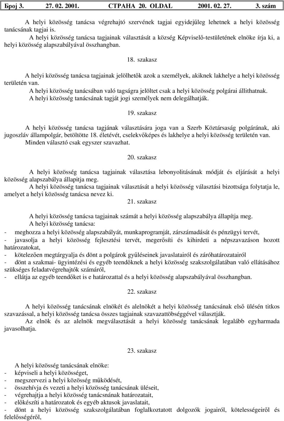 szakasz A helyi közösség tanácsa tagjainak jelölhetők azok a személyek, akiknek lakhelye a helyi közösség területén van.