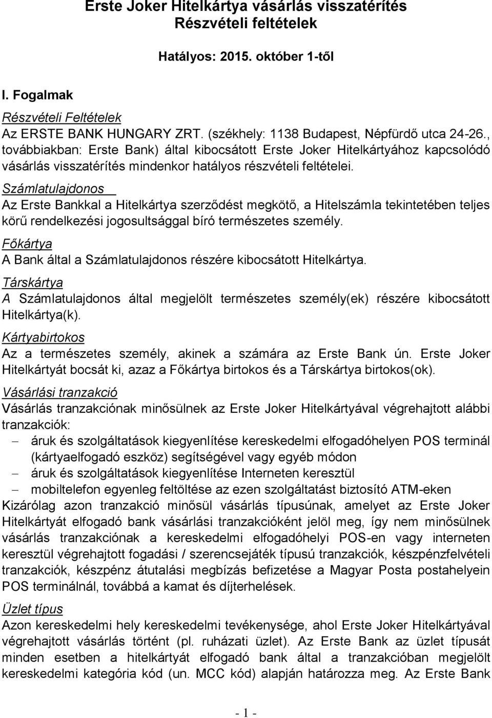 Számlatulajdonos Az Erste Bankkal a Hitelkártya szerződést megkötő, a Hitelszámla tekintetében teljes körű rendelkezési jogosultsággal bíró természetes személy.