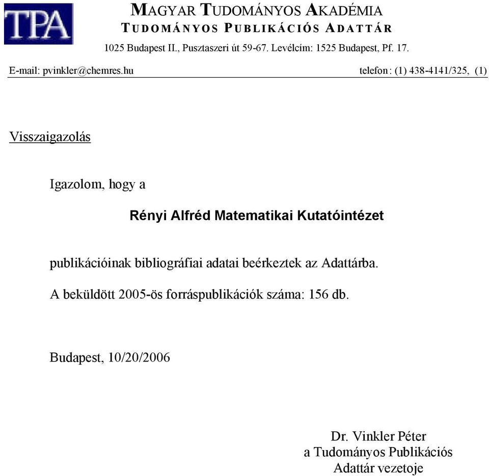 hu telefon : (1) 438-4141/325, (1) 325 Visszaigazolás Igazolom, hogy a Rényi Alfréd Matematikai Kutatóintézet