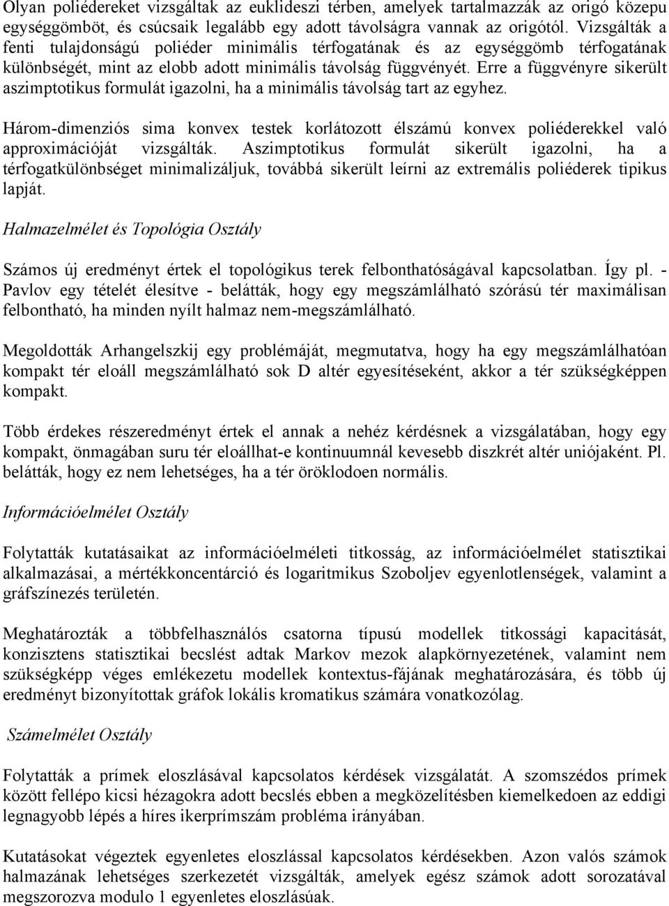 Erre a függvényre sikerült aszimptotikus formulát igazolni, ha a minimális távolság tart az egyhez.