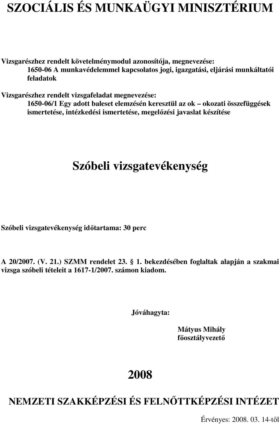 Szóbeli vizsgatevékenység Szóbeli vizsgatevékenység idıtartama: 30 perc A 20/2007. (V. 21.) SZMM rendelet 23. 1.