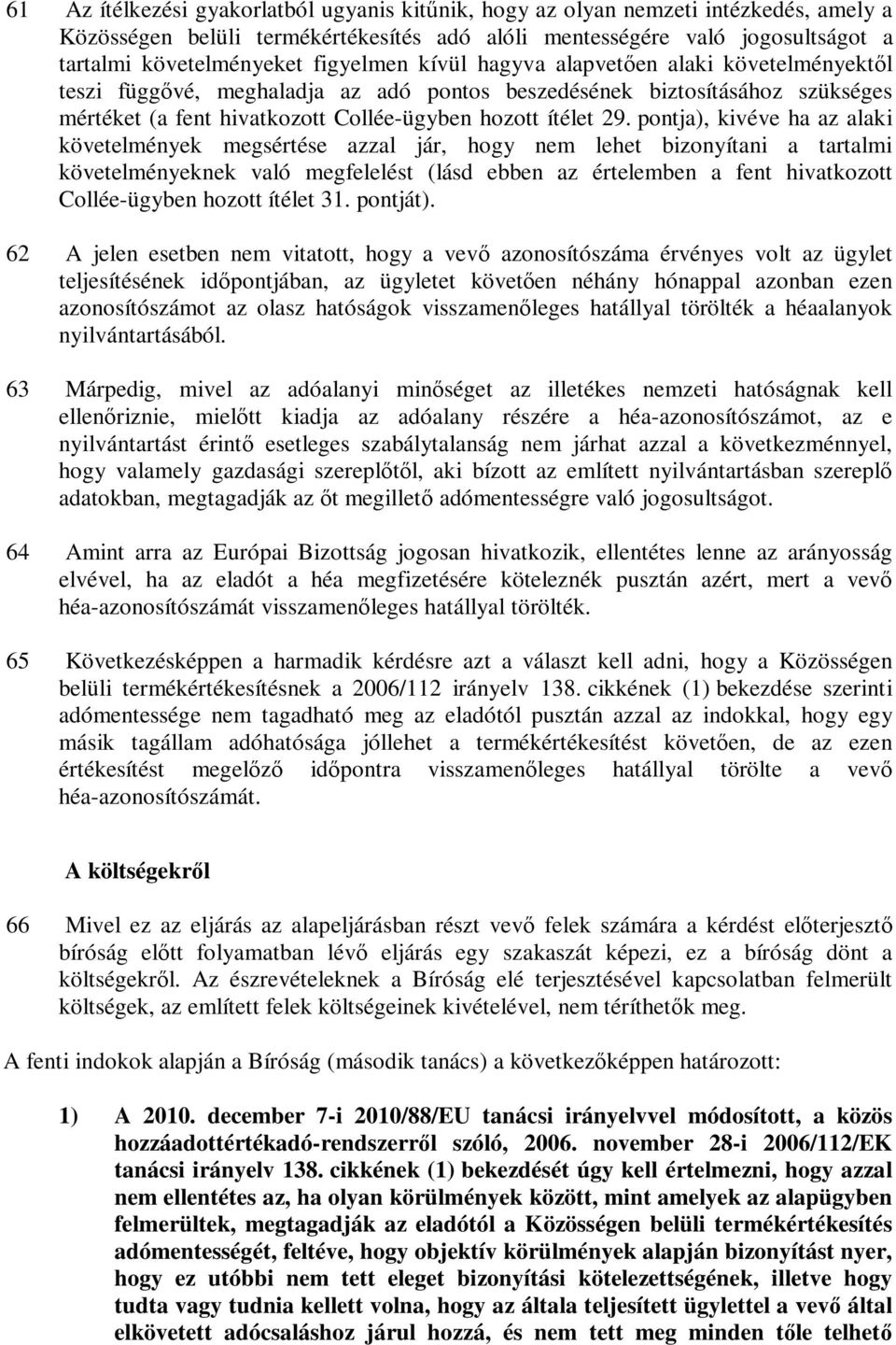 pontja), kivéve ha az alaki követelmények megsértése azzal jár, hogy nem lehet bizonyítani a tartalmi követelményeknek való megfelelést (lásd ebben az értelemben a fent hivatkozott Collée-ügyben