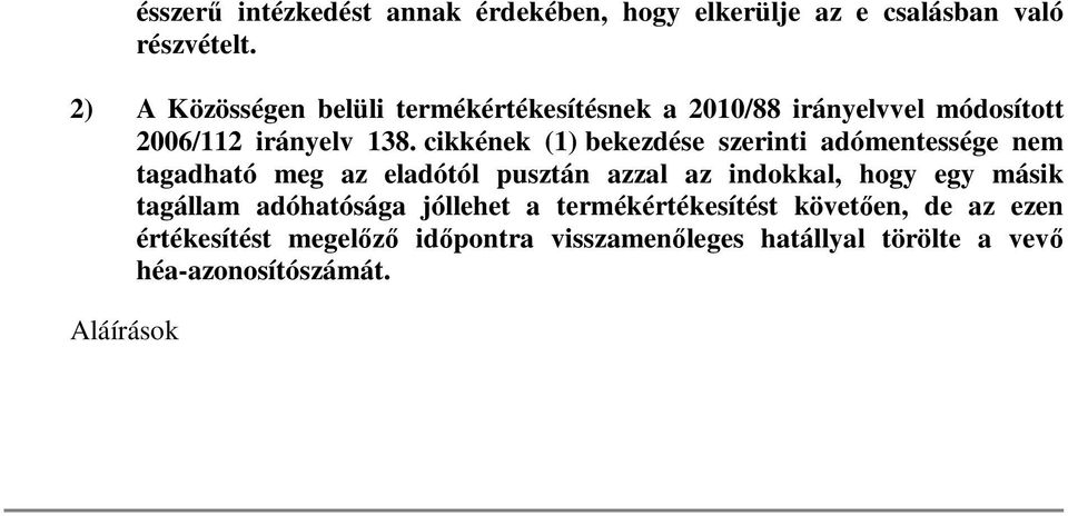 cikkének (1) bekezdése szerinti adómentessége nem tagadható meg az eladótól pusztán azzal az indokkal, hogy egy másik