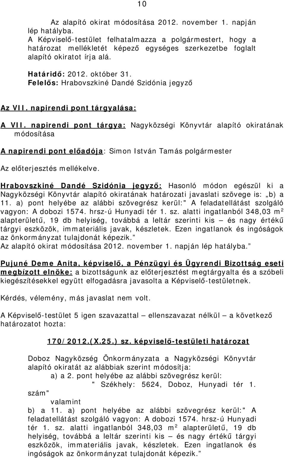 Felelős: Hrabovszkiné Dandé Szidónia jegyző Az VII. napirendi pont tárgyalása: A VII.