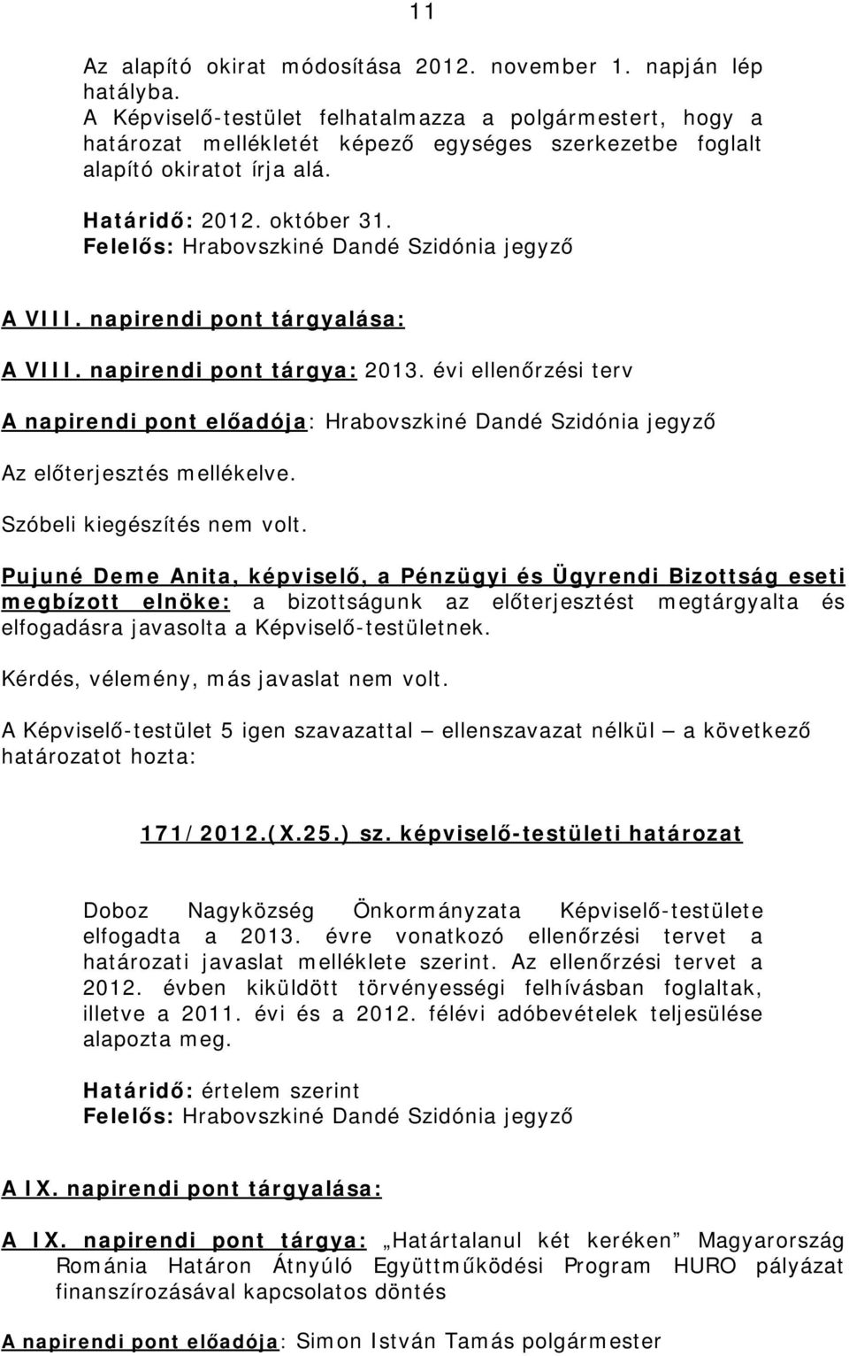 Felelős: Hrabovszkiné Dandé Szidónia jegyző A VIII. napirendi pont tárgyalása: A VIII. napirendi pont tárgya: 2013.