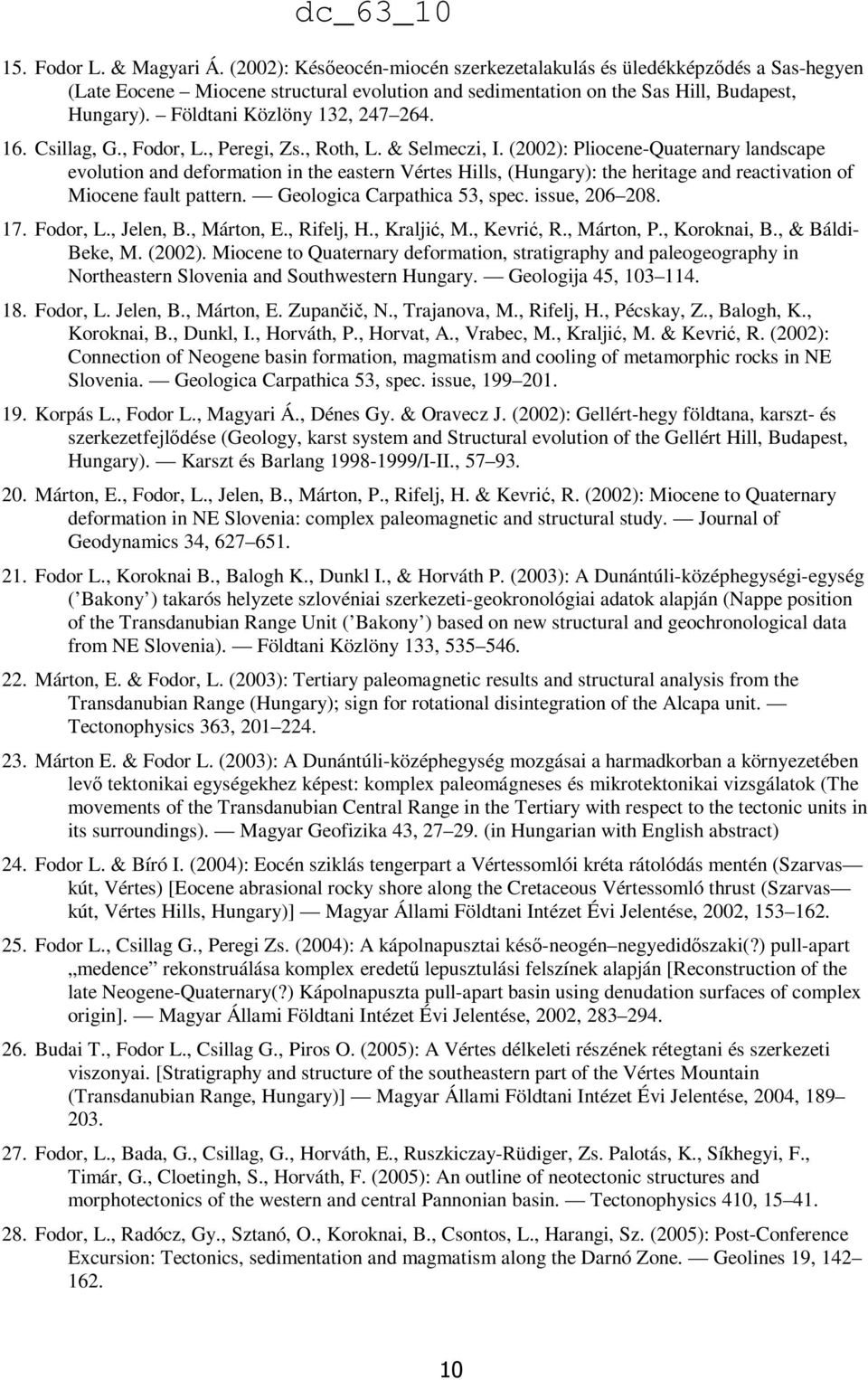 (2002): Pliocene-Quaternary landscape evolution and deformation in the eastern Vértes Hills, (Hungary): the heritage and reactivation of Miocene fault pattern. Geologica Carpathica 53, spec.