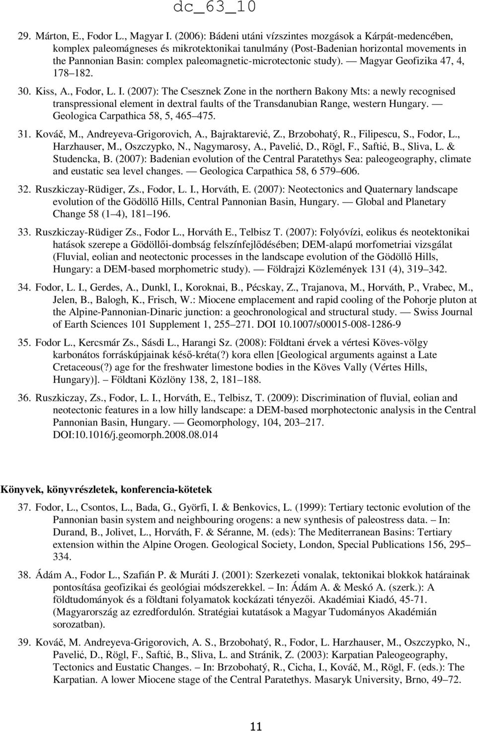 paleomagnetic-microtectonic study). Magyar Geofizika 47, 4, 178 182. 30. Kiss, A., Fodor, L. I.