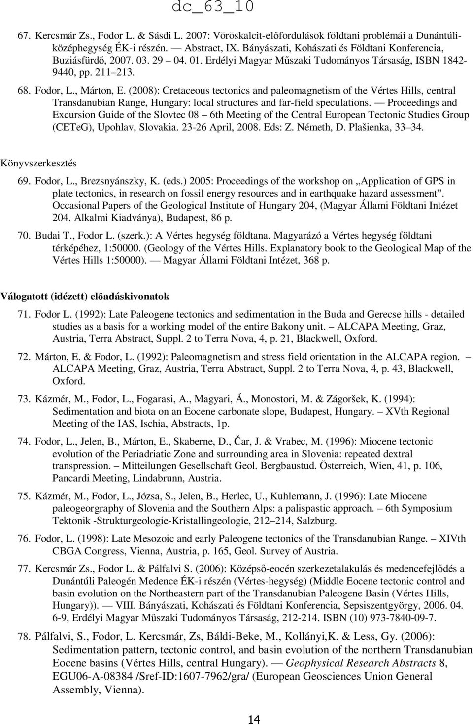 (2008): Cretaceous tectonics and paleomagnetism of the Vértes Hills, central Transdanubian Range, Hungary: local structures and far-field speculations.