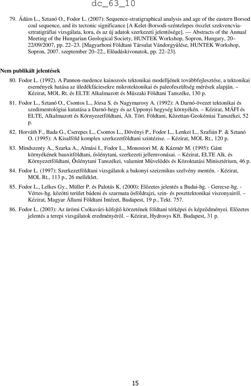 és az új adatok szerkezeti jelentősége]. Abstracts of the Annual Meeting of the Hungarian Geological Society, HUNTEK Workshop, Sopron, Hungary, 20 22/09/2007, pp. 22 23.