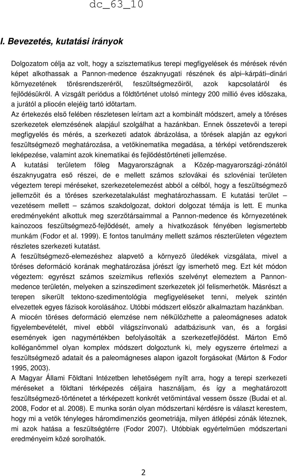 A vizsgált periódus a földtörténet utolsó mintegy 200 millió éves időszaka, a jurától a pliocén elejéig tartó időtartam.