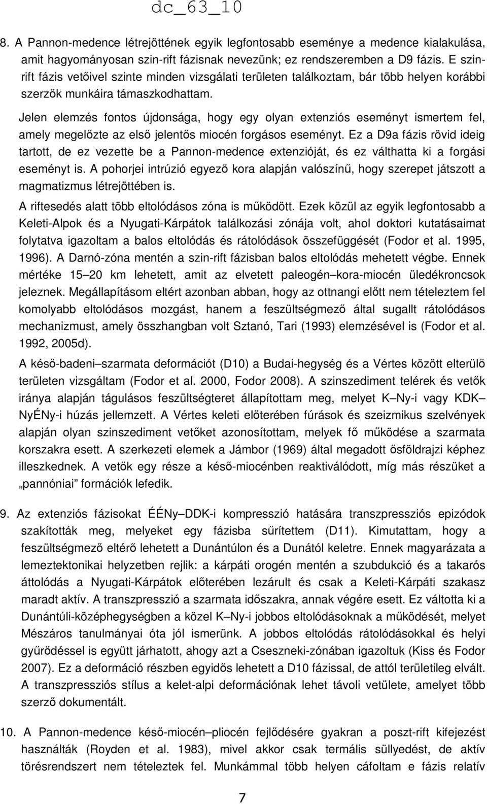 Jelen elemzés fontos újdonsága, hogy egy olyan extenziós eseményt ismertem fel, amely megelőzte az első jelentős miocén forgásos eseményt.