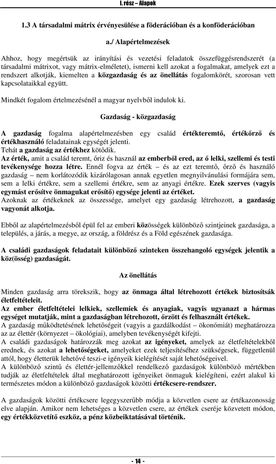 rendszert alkotják, kiemelten a közgazdaság és az önellátás fogalomkörét, szorosan vett kapcsolataikkal együtt. Mindkét fogalom értelmezésénél a magyar nyelvből indulok ki.