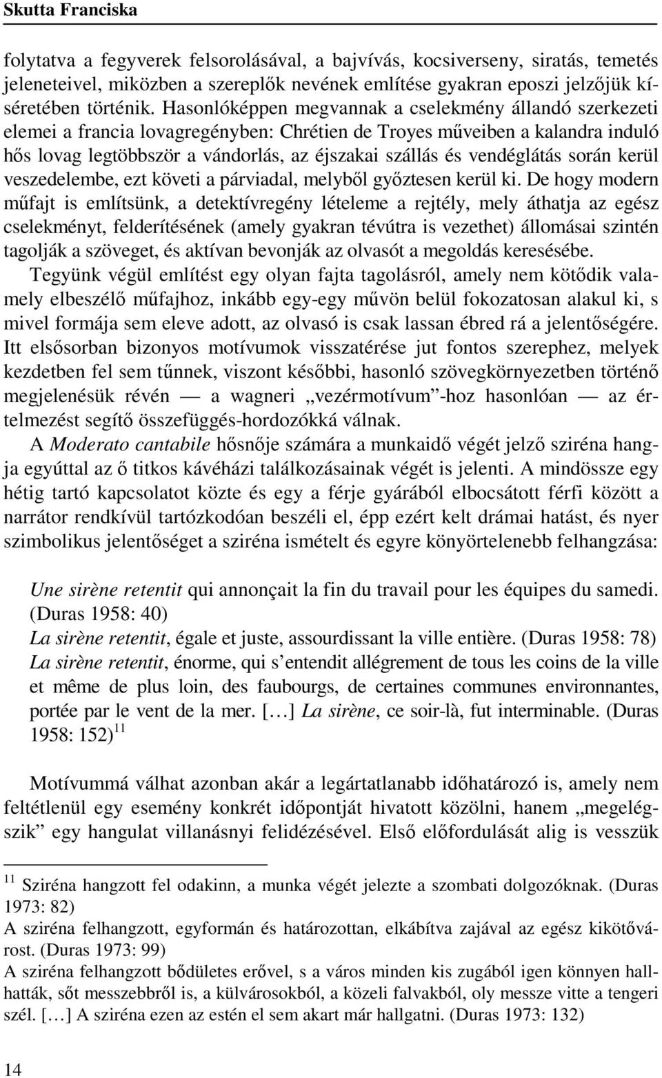 vendéglátás során kerül veszedelembe, ezt követi a párviadal, melyből győztesen kerül ki.