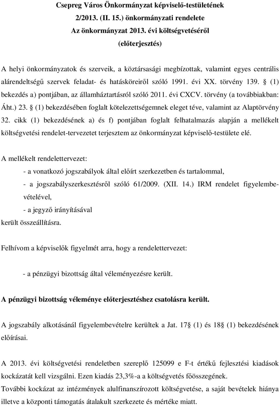 törvény 139. (1) bekezdés a) pontjában, az államháztartásról szóló 2011. évi CXCV. törvény (a továbbiakban: Áht.) 23.