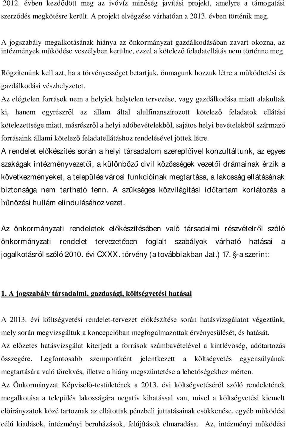 Rögzítenünk kell azt, ha a törvényességet betartjuk, önmagunk hozzuk létre a működtetési és gazdálkodási vészhelyzetet.