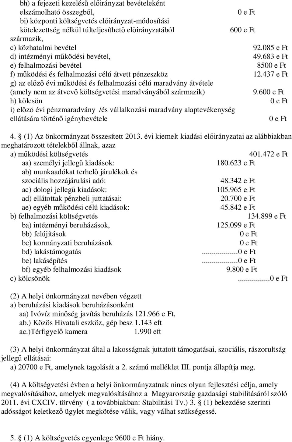 437 e Ft g) az előző évi működési és felhalmozási célú maradvány átvétele (amely nem az átvevő költségvetési maradványából származik) 9.