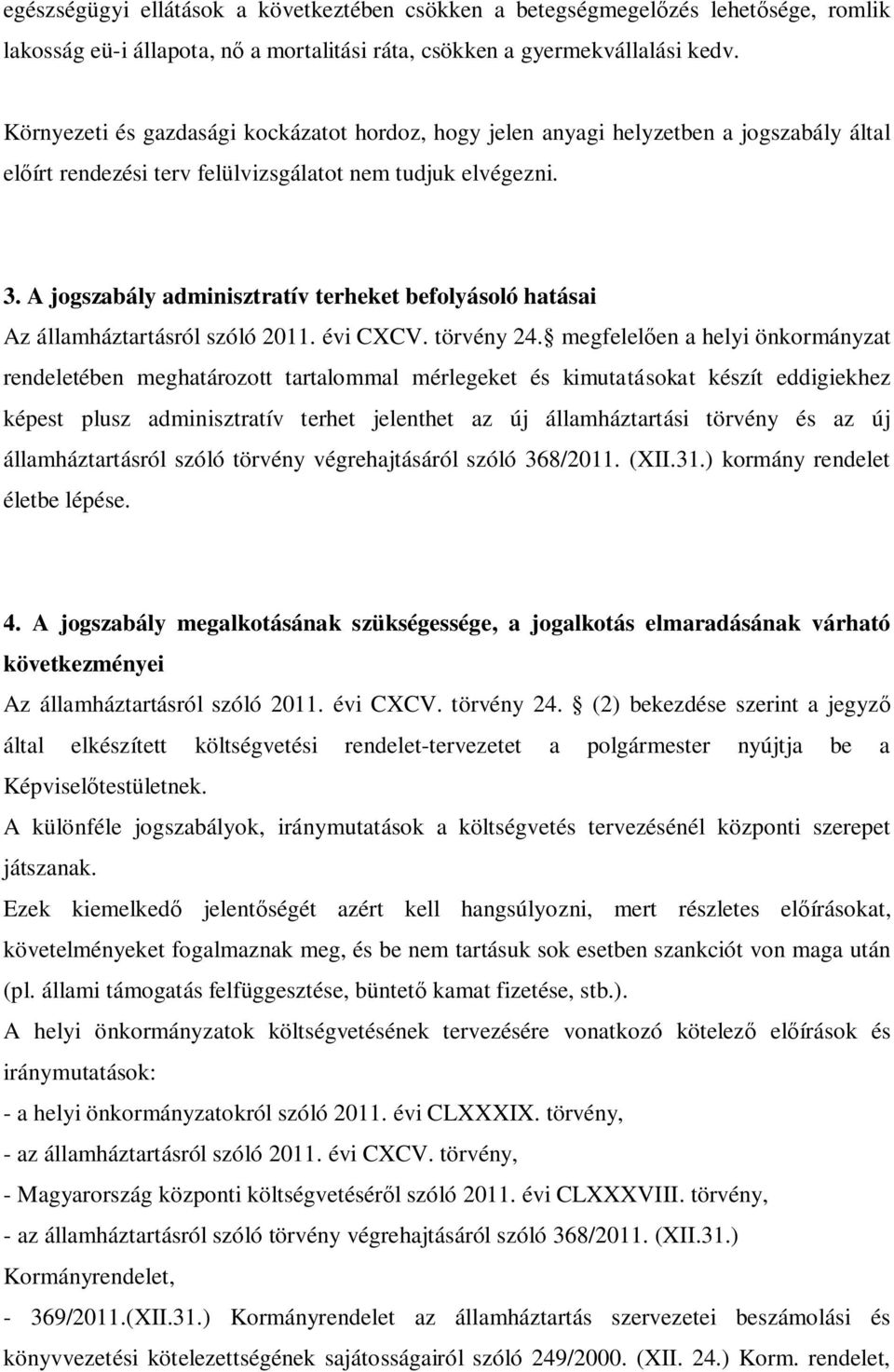 A jogszabály adminisztratív terheket befolyásoló hatásai Az államháztartásról szóló 2011. évi CXCV. törvény 24.