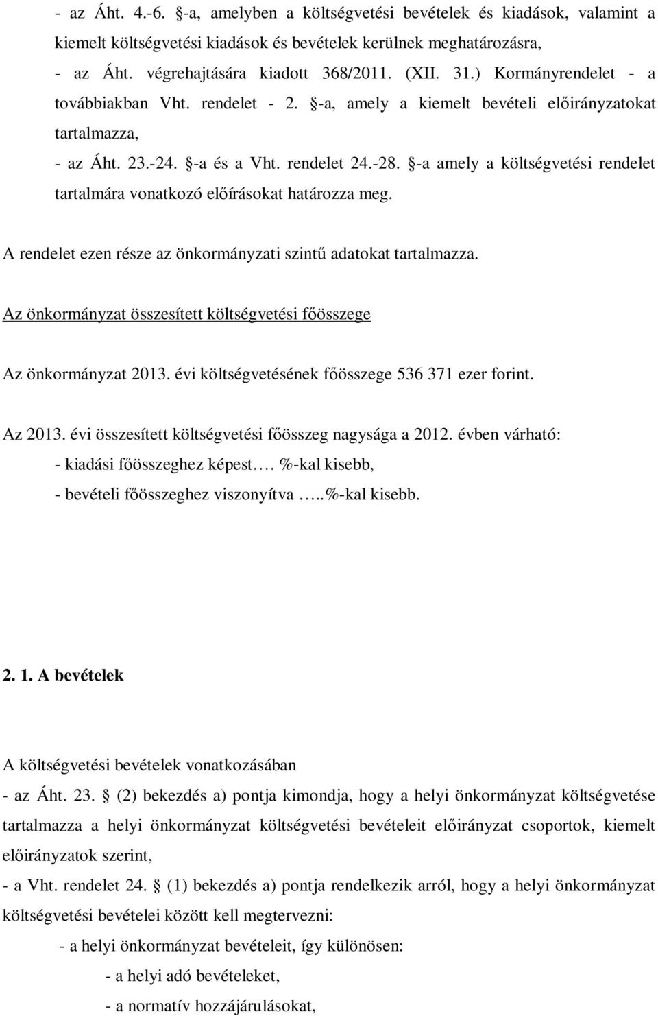 -a amely a költségvetési rendelet tartalmára vonatkozó előírásokat határozza meg. A rendelet ezen része az önkormányzati szintű adatokat tartalmazza.