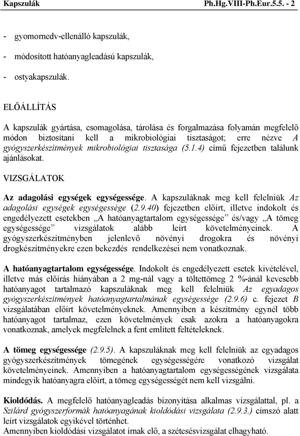 4) című fejezetben találunk ajánlásokat. Az adagolási egységek egységessége. A kapszuláknak meg kell felelniük Az adagolási egységek egységessége (2.9.