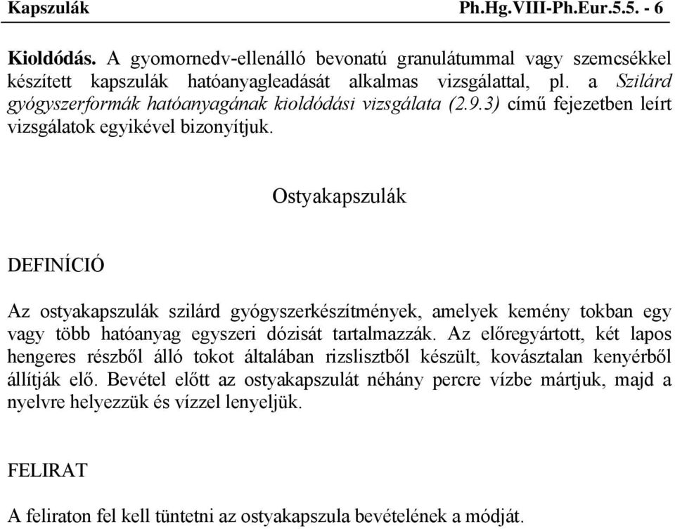 Ostyakapszulák Az ostyakapszulák szilárd gyógyszerkészítmények, amelyek kemény tokban egy vagy több hatóanyag egyszeri dózisát tartalmazzák.