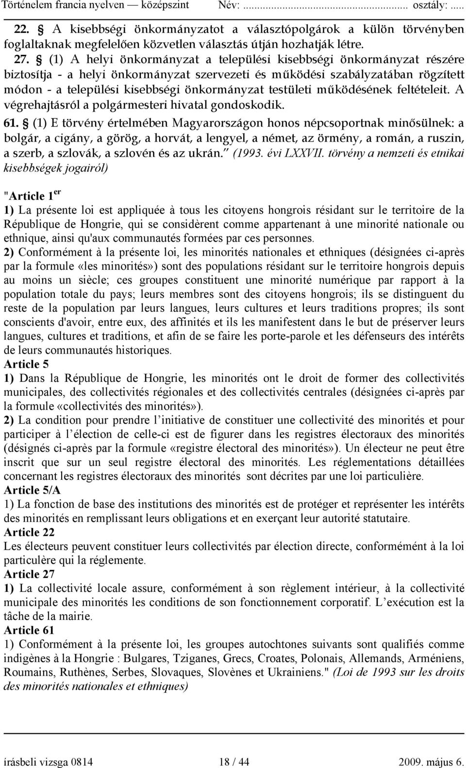 testületi működésének feltételeit. A végrehajtásról a polgármesteri hivatal gondoskodik. 61.