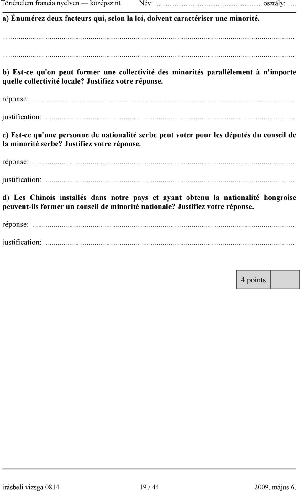 .. justification:... c) Est-ce qu'une personne de nationalité serbe peut voter pour les députés du conseil de la minorité serbe? Justifiez votre réponse. réponse:.