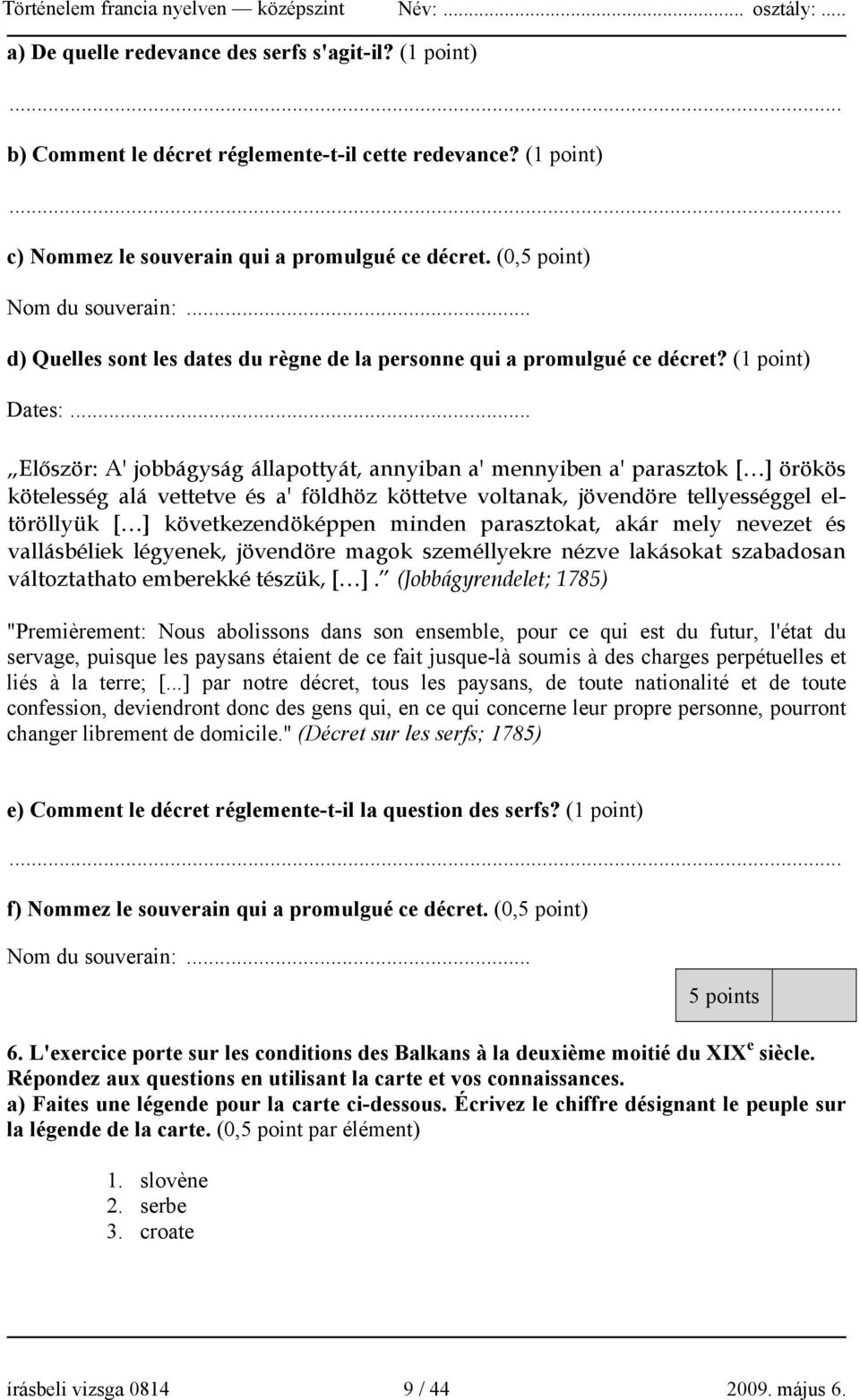 .. Először: A' jobbágyság állapottyát, annyiban a' mennyiben a' parasztok [ ] örökös kötelesség alá vettetve és a' földhöz köttetve voltanak, jövendöre tellyességgel eltöröllyük [ ]