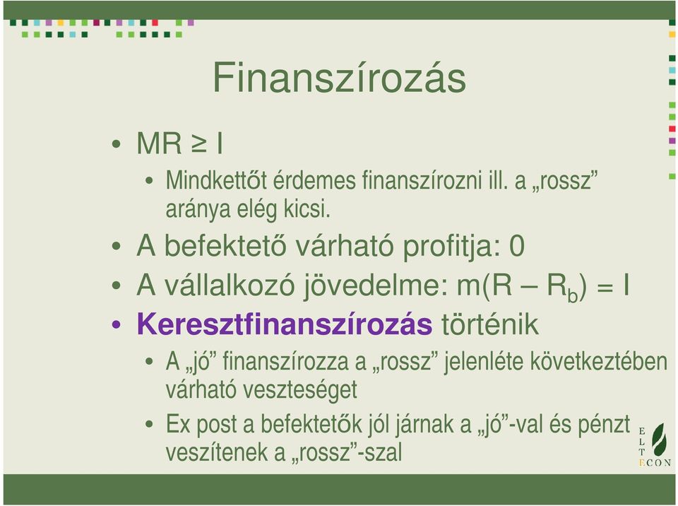 Keresztfinanszírozás történik A jó finanszírozza a rossz jelenléte következtében