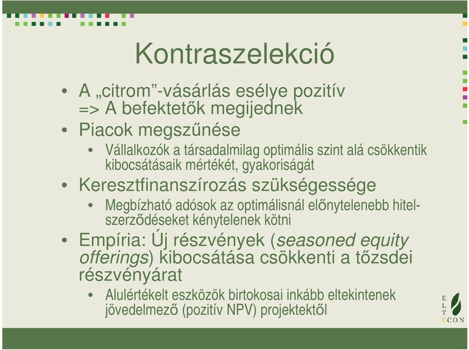 optimálisnál előnytelenebb hitelszerződéseket kénytelenek kötni Empíria: Új részvények (seasoned equity offerings)