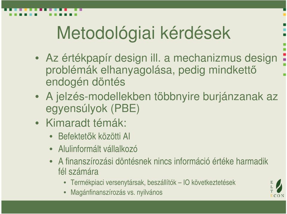 többnyire burjánzanak az egyensúlyok (PBE) Kimaradt témák: Befektetők közötti AI Alulinformált