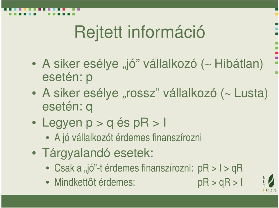 > I A jó vállalkozót érdemes finanszírozni Tárgyalandó esetek: Csak a