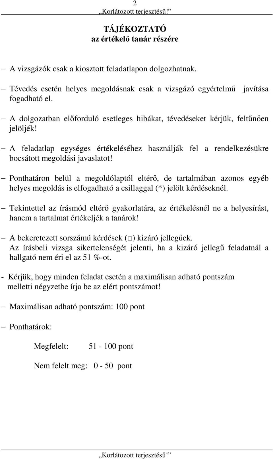 Ponthatáron belül a megoldólaptól eltérő, de tartalmában azonos egyéb helyes megoldás is elfogadható a csillaggal (*) jelölt kérdéseknél.