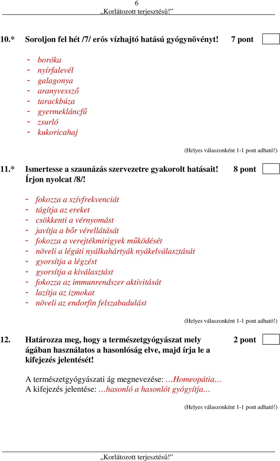 - fokozza a szívfrekvenciát - tágítja az ereket - csökkenti a vérnyomást - javítja a bőr vérellátását - fokozza a verejtékmirigyek működését - növeli a légúti nyálkahártyák nyákelválasztását -