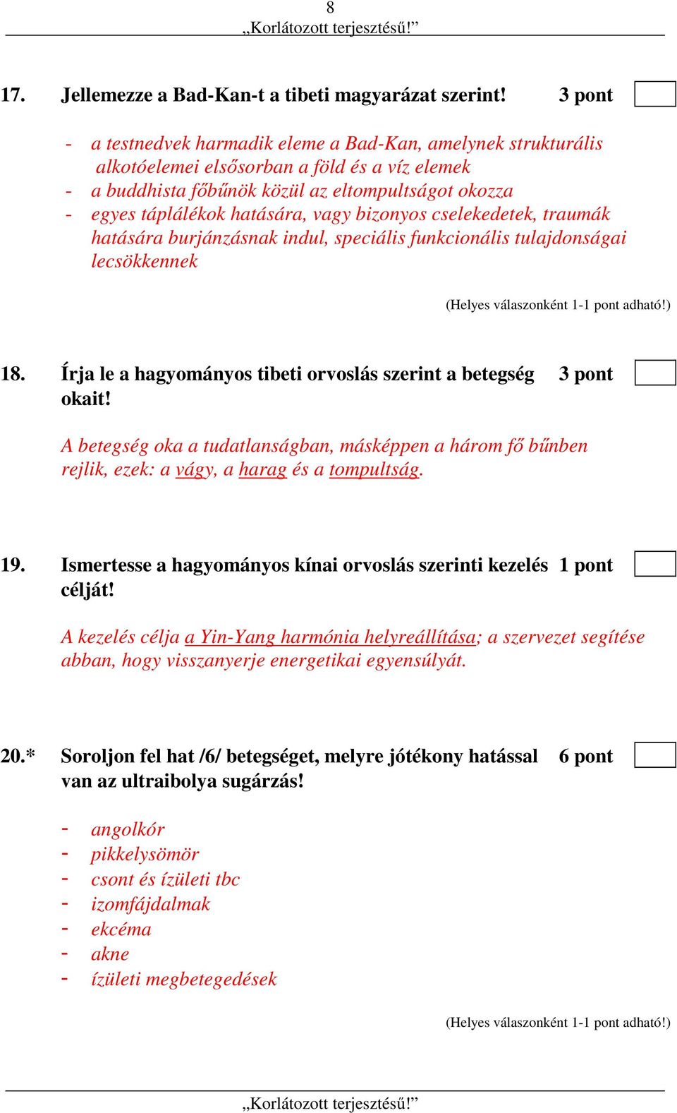 vagy bizonyos cselekedetek, traumák hatására burjánzásnak indul, speciális funkcionális tulajdonságai lecsökkennek 18. Írja le a hagyományos tibeti orvoslás szerint a betegség 3 pont okait!