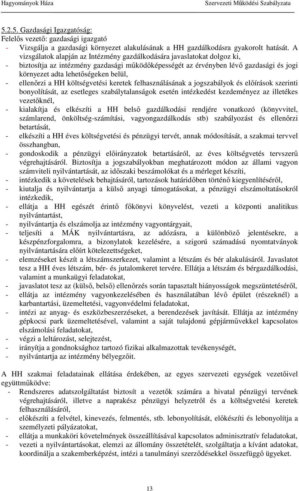 - ellenırzi a HH költségvetési keretek felhasználásának a jogszabályok és elıírások szerinti bonyolítását, az esetleges szabálytalanságok esetén intézkedést kezdeményez az illetékes vezetıknél, -