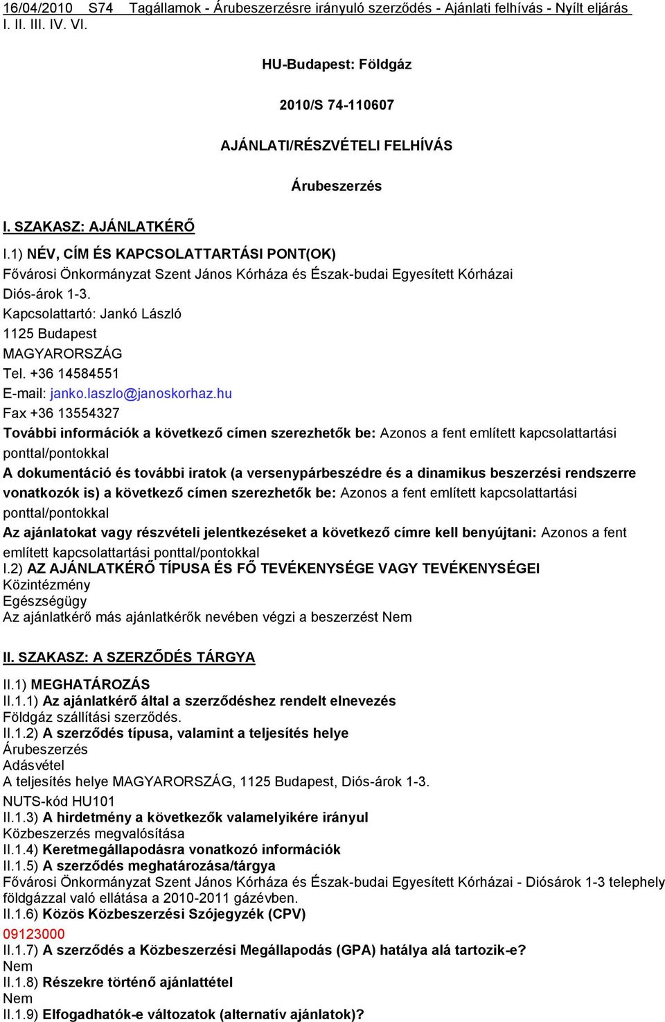 Kapcsolattartó: Jankó László 1125 Budapest Tel. +36 14584551 E-mail: janko.laszlo@janoskorhaz.